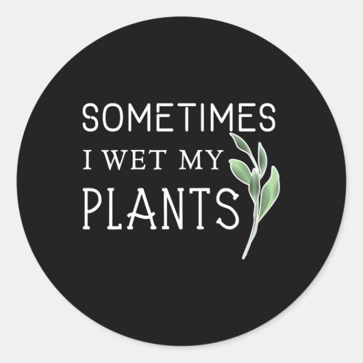 Sticker Rond Parfois, J'Ai Regardé Mes Jardinages Plante (Devant)
