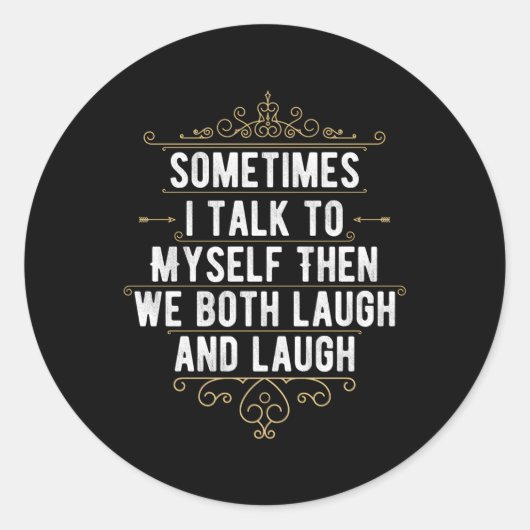 Sticker Rond Parfois, Je Me Parle À Moi-Même Alors Nous Rions E (Devant)