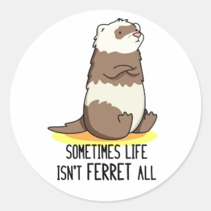 Sticker Rond Parfois, la vie n'est pas le furet Tout jeu animal