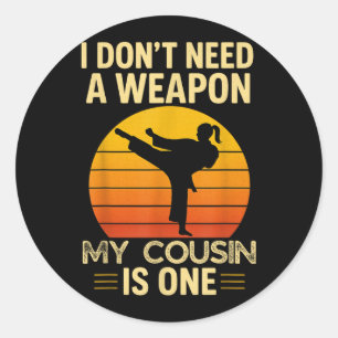 Sticker Rond Pas Besoin D'une Arme Cousin est un Karaté Martial