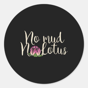 Sticker Rond Pas de boue, pas de fleur de lotus