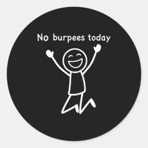 Sticker Rond Pas de burpees aujourd'hui, Stickman de gym drôle
