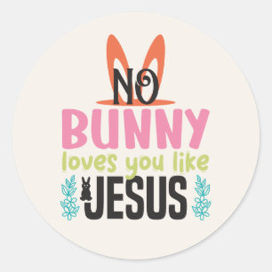 Sticker Rond Pas de lapin ne t'aime comme Jésus Pâques