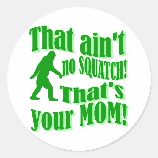 Sticker Rond Pas de squatch, c'est ta mère ! (Devant)