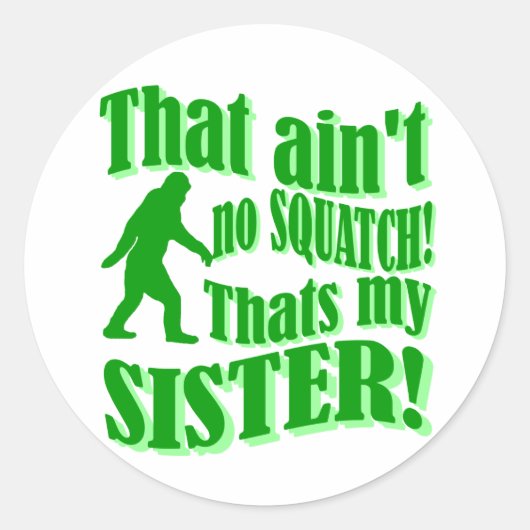 Sticker Rond Pas de squatch qui est ma soeur (Devant)