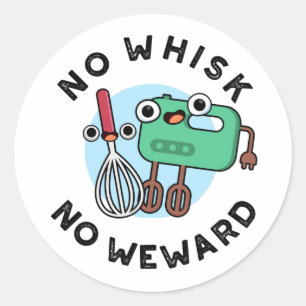 Sticker Rond Pas de Whisk Pas de Wewewewewing Funny Baking Pun