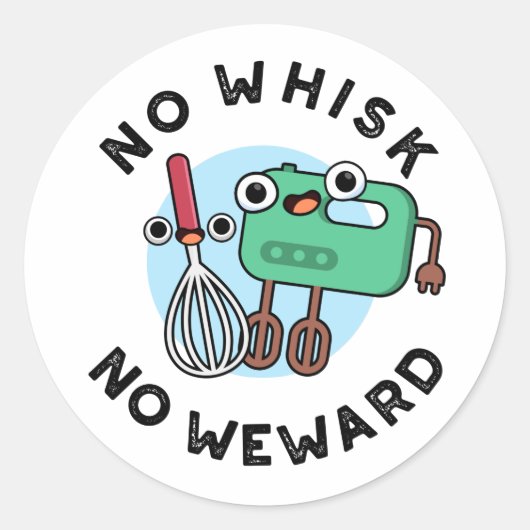 Sticker Rond Pas de Whisk Pas de Wewewewewing Funny Baking Pun (Devant)