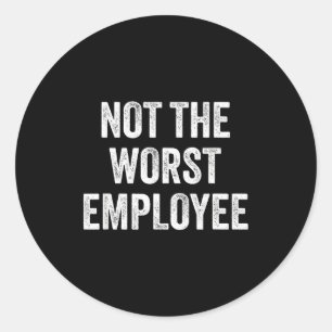 Sticker Rond Pas le pire employé drôle disant sarcastique trava