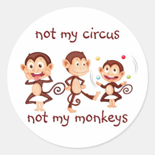 Sticker Rond Pas mes singes, pas ma citation inspirée du cirqu
