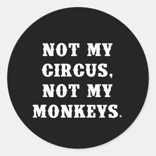 Sticker Rond Pas mon cirque, pas mes singes (Devant)