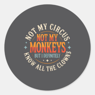 Sticker Rond Pas mon cirque, pas mes singes mais je connais tou