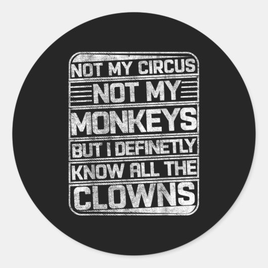 Sticker Rond Pas Mon Cirque Pas Mes Singes Mais Je Connais Tout (Devant)