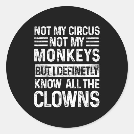 Sticker Rond Pas Mon Cirque Pas Mes Singes Mais Je Connais Tout (Devant)