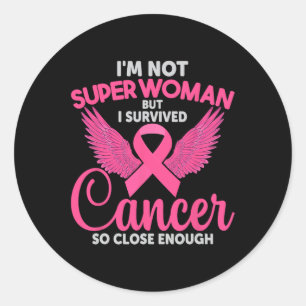 Sticker Rond Pas Super Femme Mais J'Ai Survécu Au Cancer Si Prè
