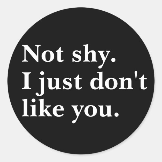 Sticker Rond Pas timide. Je n'aime simplement pas que vous disi (Devant)