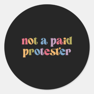 Sticker Rond Pas Un Manifestant Payé Qui Résiste Encore À La Ma