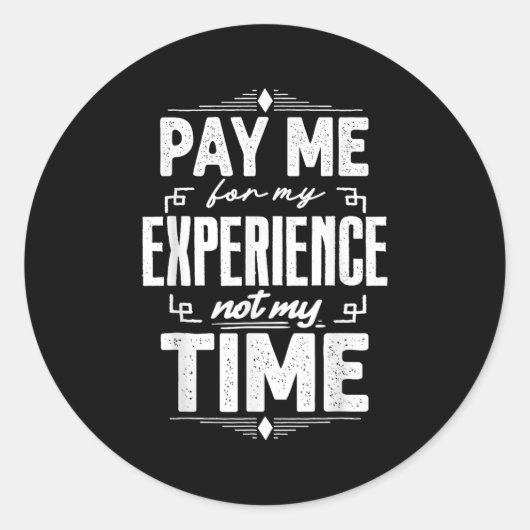 Sticker Rond Pay Me For My Experience Not For My Time (Devant)