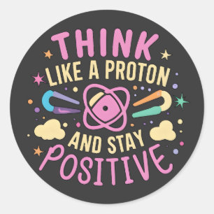 Sticker Rond Penser Que Proton Reste Une Science Positive Inspi