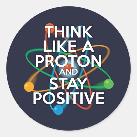 Sticker Rond Pensez à un proton et restez positif (Devant)
