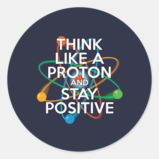 Sticker Rond Pensez à un proton et restez positif (Devant)