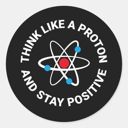 Sticker Rond Pensez comme un proton et restez positif (Devant)