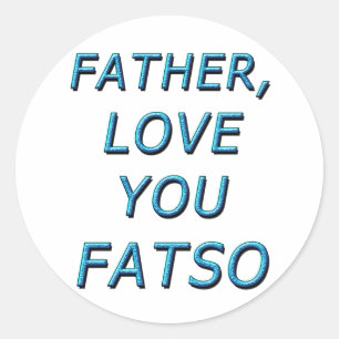 STICKER ROND PÈRE, AIME-TOI FATSO 1