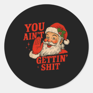 Sticker Rond Père Noël de Noël drôle Vous n'obtenez pas Adulte