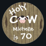 Sticker Rond Personalisé Funny Holy Cow 70th Birthday Humorisor<br><div class="desc">Personalisé Humoristique Vache Sainte Quelqu'un est 70 Stickers Anniversaire avec Faux Barn Wood Arrière - plan. *</div>
