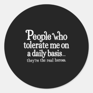 Sticker Rond Personnes qui me tolèrent au quotidien, ce sont de