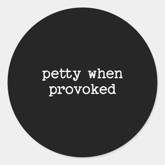 Sticker Rond Petty When Provoked Sarcastic Quote Work Saying Sn (Devant)