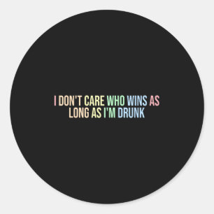 Sticker Rond Peu Importe Qui Gagne Tant Que Je Suis Drunk Funny