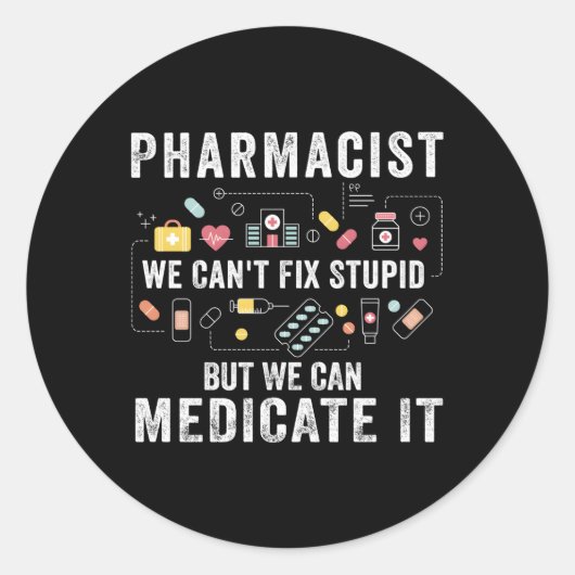 Sticker Rond Pharmacien On Ne Peut Pas Réparer Stupide Étudiant (Devant)