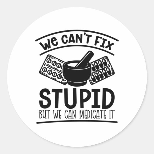 Sticker Rond Pharmacy Tech We Can't Fix Stupid Pharmacist (Devant)