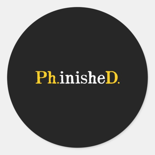 Sticker Rond Phd Graduate Phinished Inspiration Sarcasme (Devant)