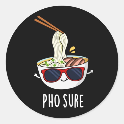 Sticker Rond Pho Sure Funny Soupe pho Pun nouille Dark BG (Devant)