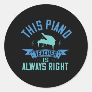 Sticker Rond Piano - Le Professeur De Piano A Toujours Raison