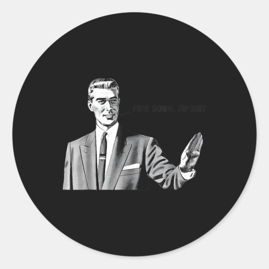 Sticker Rond Pipe Down Dip Mème drôle Correction Guy Humour (Devant)