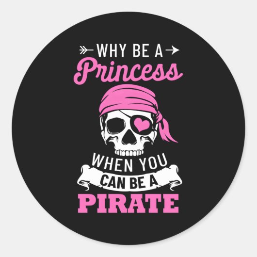 Sticker Rond Pirate Pourquoi Être Une Princesse Quand Vous Pouv (Devant)