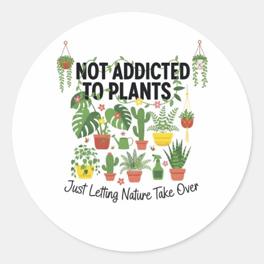 Sticker Rond Plant Lover Funny “I’m Not Addicted to My Plants” (Devant)