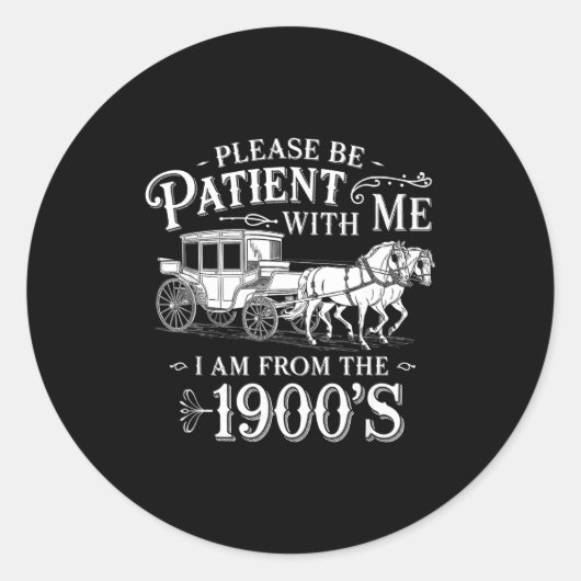 Sticker Rond Please Be Patient With Me I Am From The 1900's Fun (Devant)