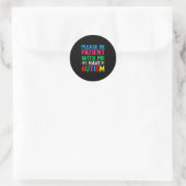 Sticker Rond Please Be Patient With Me I Have Autism (Sac)