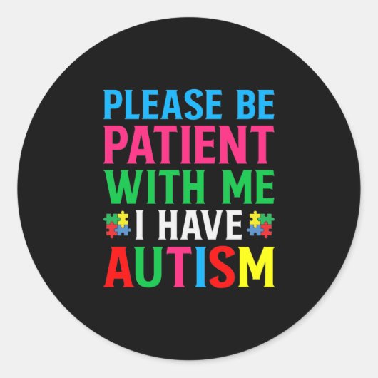Sticker Rond Please Be Patient With Me I Have Autism (Devant)