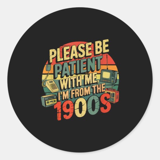 Sticker Rond Please Be Patient With Me I'm From The 1900s Humor (Devant)