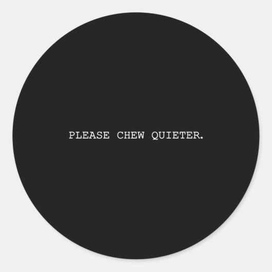 Sticker Rond Please Chew Quieter Funny Introvert Quietness Sile (Devant)