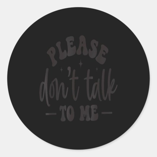 Sticker Rond Please Don’t Talk To Me, Funny Sarcastic Quotes (Devant)