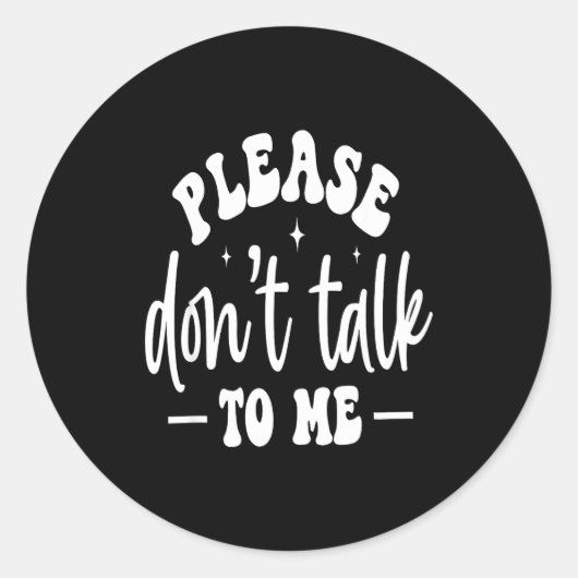 Sticker Rond Please Don’t Talk To Me, Funny Sarcastic Quotes (Devant)