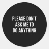 Sticker Rond Please Don't Ask Me To Do Anything - (Devant)