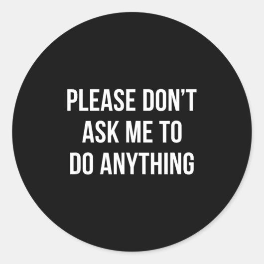 Sticker Rond Please Don't Ask Me To Do Anything -  (Devant)