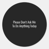 Sticker Rond Please Don't Ask Me To Do Anything Today - (Devant)