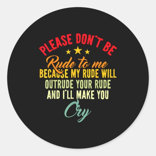 Sticker Rond Please Don't Be Rude To Me Because My Rude Will Ou (Devant)